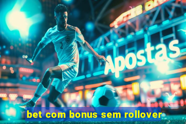 bet com bonus sem rollover